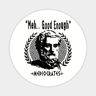 Greek Philosopher MEDIOCRATES - "Meh, Good Enough" Magnet